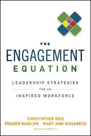 The Engagement Equation: Leadership Strategies for an Inspired Workforce by Christopher Rice, Fraser Marlow, Mary Ann Masarech