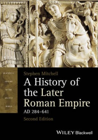 A History of the Later Roman Empire, AD 284-641 by Stephen Mitchell