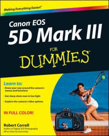 Canon Eos Rebel 5D Mark III for Dummies by Robert Correll