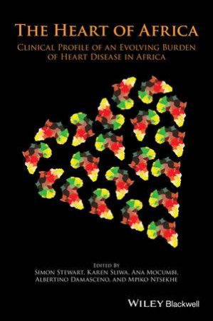 The Heart Of Africa: Clinical Profile Of An Evolving Burden Of Heart Disease In Africa by Various