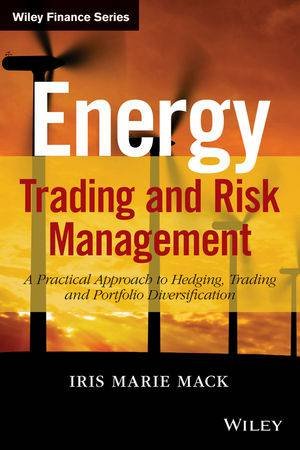 Energy Trading and Risk Management by Iris Marie Mack