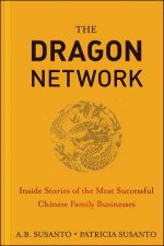 The Dragon Network Inside Stories of the Most Successful Chinese Family Businesses