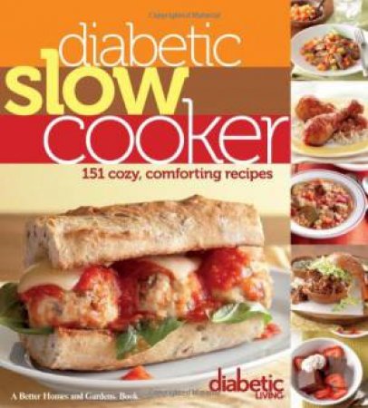 Diabetic Slow Cooker: Better Homes and Gardens by DIABETIC LIVING EDITORS