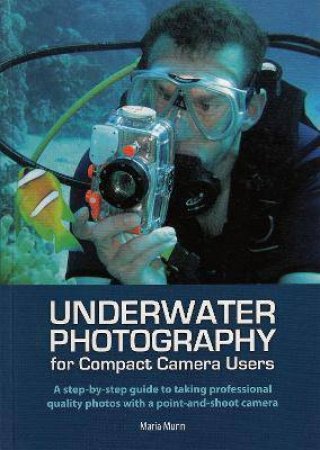 Underwater Photography For Compact Camera Users by Maria Munn