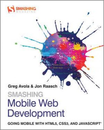 Smashing Mobile Web Development: Going Mobile with Html5, Css3 and JavaScript by Avola