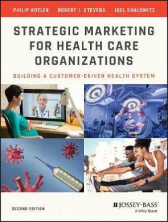 Strategic Marketing For Health Care Organizations by Philip Kotler & Robert J. Stevens & Joel I. Shalowitz