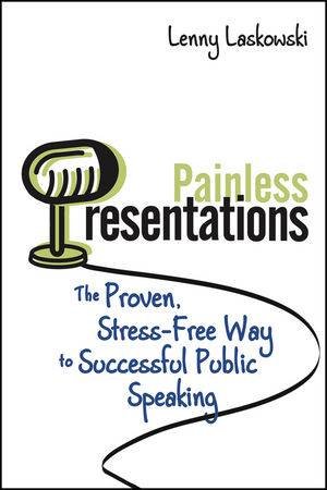 Painless Presentations: The Proven, Stress-free Way to Successful Public Speaking by Laskowski