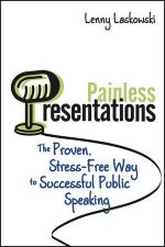 Painless Presentations The Proven Stressfree Way to Successful Public Speaking