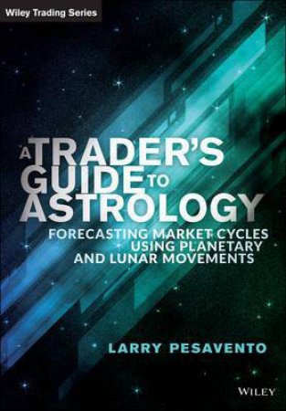 A Trader's Guide to Financial Astrology by Larry Pasavento