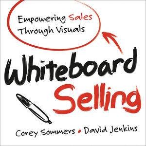 Whiteboard Selling: Empowering Sales Through Visuals by Sommers