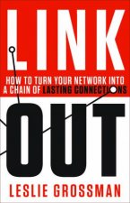 Link Out How to Turn Your Network Into a Chain of Lasting Connections