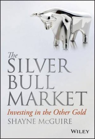 The Silver Bull Market by Shayne McGuire