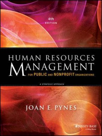 Human Resources Management for Public and Nonprofit Organizations (4th Edition) by Joan E. Pynes