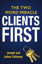 Clients First The Two Word Miracle