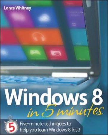 Windows 8 in 5 Minutes by Lance Whitney