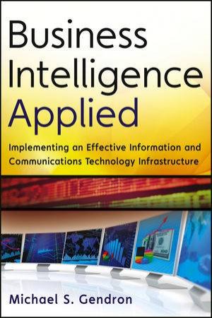 Business Intelligence Applied: Implementing an Effective Information and Communications Technology Infrastructure by Gendron