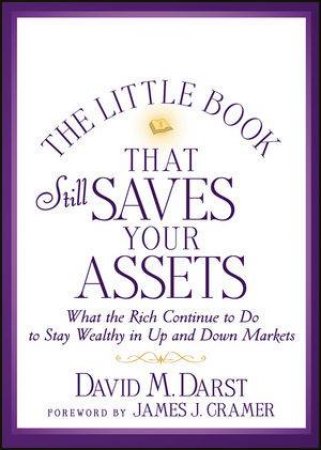 The Little Book That Still Saves Your Assets: What the Rich Continue to Do to Stay Wealthy in Up and Down Markets by Darst