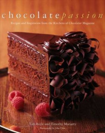 Chocolate Passion: Recipes and Inspiration From the Kitchens of Chocolatier Magazine by Boyle