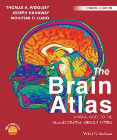 The Brain Atlas by Thomas A. Woolsey, Joseph Hanaway & Mokhtar H. Gado