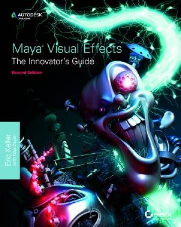 Maya Visual Effects the Innovator's Guide, 2nd Edition by Eric Keller