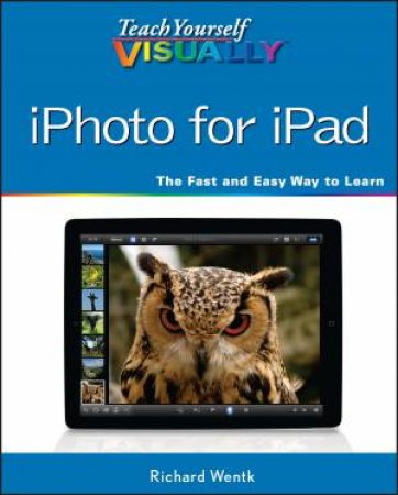 Teach Yourself Visually iPhoto for Ipad by Richard Wentk