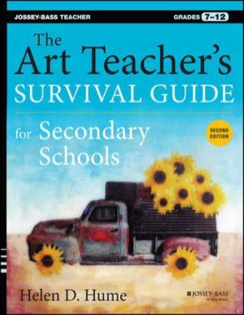 The Art Teacher's Survival Guide for Secondary Schools: Grades 7-12 (2nd Edition) by Helen D. Hume