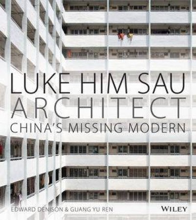 Luke Him Sau, Architect: China's Missing Modern by Edward Denison