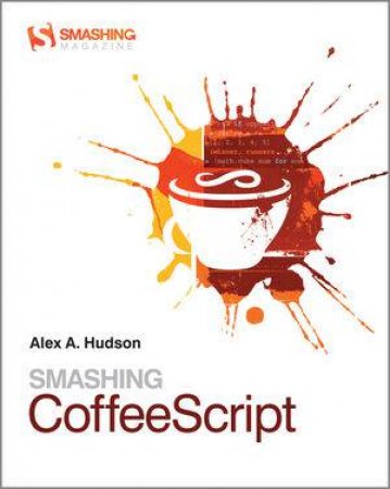 Smashing Coffeescript by Alex Hudson