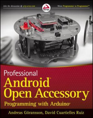 Professional Android Open Accessory Programming with Arduino by Andreas Goransson & David Cuartilles Ruiz