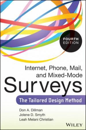 Internet, Phone, Mail, and Mixed-mode Surveys - 4th Ed. by Don A. Dillman & Jolene D. Smyth & Leah Melani Christian