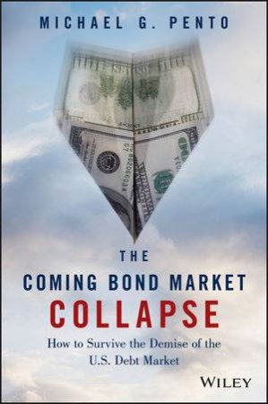 The Coming Bond Market Collapse by Michael G. Pento