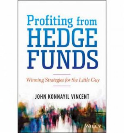 Profiting From Hedge Funds by John Konnayil Vincent