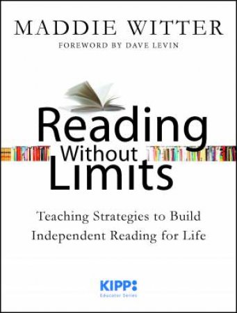 Reading Without Limits: Teaching Strategies to Build Independent Reading for Life by Maddie Witter