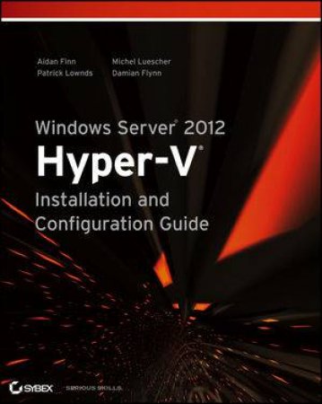 Windows Server 2012 Hyper-v Installation and Configuration Guide by Aidan Finn & Patrick Lownds & Michel Luescher & Da