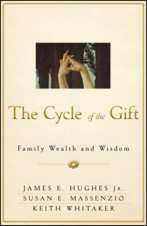 The Cycle of the Gift: Family Wealth and Wisdom by Hughes