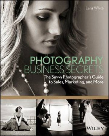 Photography Business Secrets by Lara White