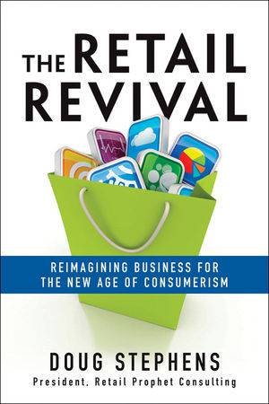 The Retail Revival: Reimagining Business for the New Age of Consumerism by Doug Stephens