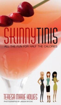 Skinnytinis: All The Fun For Half The Calories by Howes