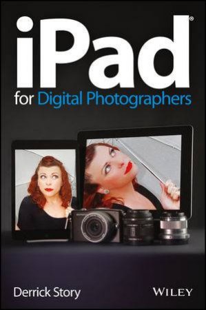 iPad for Digital Photographers by Derrick Story