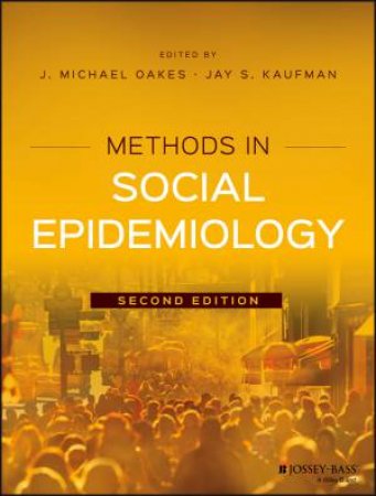 Methods In Social Epidemiology 2E by J. Michael Oakes & Jay S. Kaufman