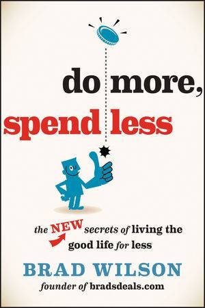 Do More, Spend Less: The New Secrets of Living the Good Life for Less by Brad Wilson