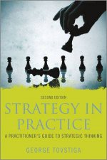 Strategy in Practice  a Practitioners Guide to  Strategic Thinking 2nd Edition