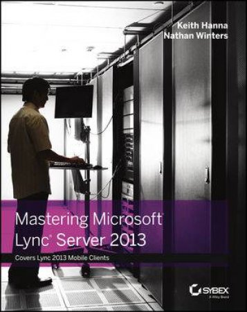 Mastering Microsoft Lync Server 2013 by Keith Hanna & Nathan Winters