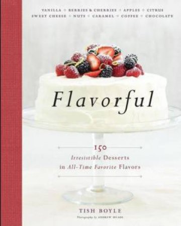 Flavorful: 150 Irresistible Desserts in All Time Favorite Flavors by BOYLE TISH