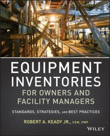 Equipment Inventories for Owners and Facility Managers by R. A. Keady