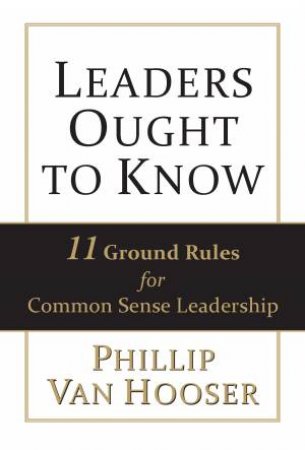 Leaders Ought to Know by Phillip Van Hooser