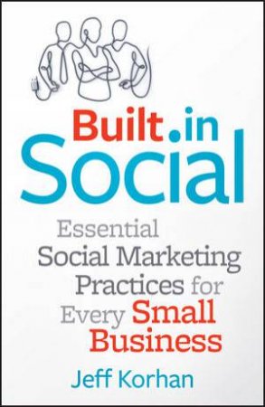 Built-In Social: Essential Social Marketing Practices for Every Small Business by Jeff Korhan