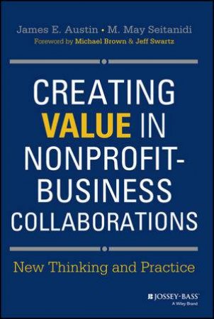 Creating Value in Nonprofit-business Collaborations by James E. Austin & M. May Seitanidi