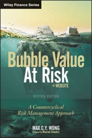 Bubble Value at Risk, Revised Edition: A Countercyclical Risk Management Approach + Website by Max C. Y. Wong