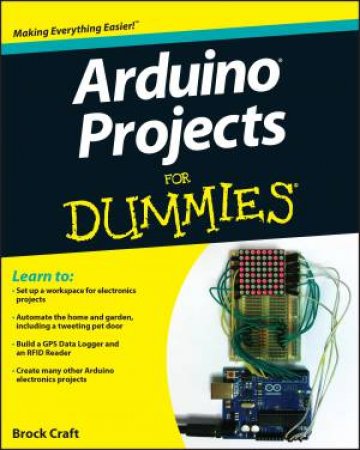 Arduino Projects for Dummies by Brock Craft